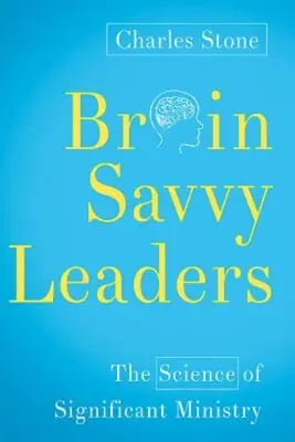 Líderes inteligentes: La ciencia del ministerio significativo - Brain-Savvy Leaders: The Science of Significant Ministry