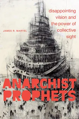 Profetas anarquistas: La visión decepcionante y el poder de la mirada colectiva - Anarchist Prophets: Disappointing Vision and the Power of Collective Sight