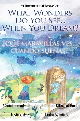 ¿Qué maravillas ves... When You Dream? / ¿Qué maravillas ves... cuando sueñas? Un libro bilingüe en español e inglés de Suteki Creative - What Wonders Do You See... When You Dream? / Qu maravillas ves... cuando sueas?: A Suteki Creative Spanish & English Bilingual Book