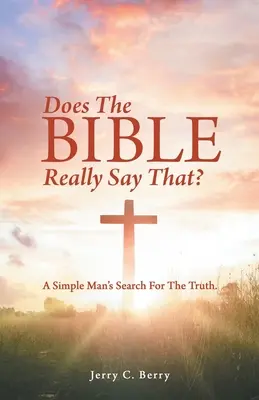 ¿Realmente dice eso la Biblia? La búsqueda de la verdad por un hombre sencillo. - Does the Bible Really Say That?: A Simple Man's Search for the Truth.