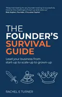 Guía de supervivencia del fundador: Dirija su empresa desde la puesta en marcha hasta el crecimiento y la madurez - The Founder's Survival Guide: Lead your business from start-up to scale-up to grown-up