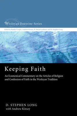 Mantener la fe: Un comentario ecuménico sobre los Artículos de Religión y la Confesión de Fe en la Tradición Wesleyana - Keeping Faith: An Ecumenical Commentary on the Articles of Religion and Confession of Faith in the Wesleyan Tradition