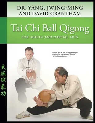 Bola de Tai Chi Qigong: Para la Salud y las Artes Marciales - Tai Chi Ball Qigong: For Health and Martial Arts