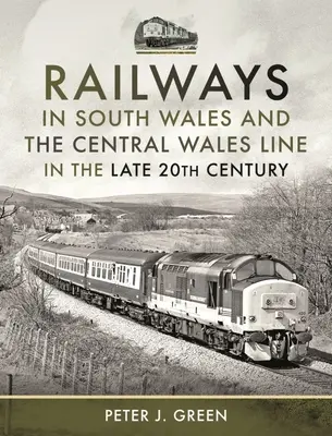 El ferrocarril en el sur de Gales y la línea central de Gales a finales del siglo XX - Railways in South Wales and the Central Wales Line in the Late 20th Century