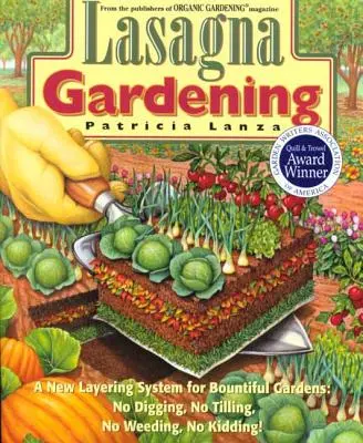 Jardinería Lasaña: Un nuevo sistema de capas para jardines abundantes: Sin cavar, sin labrar, sin escardar, ¡sin bromas! - Lasagna Gardening: A New Layering System for Bountiful Gardens: No Digging, No Tilling, No Weeding, No Kidding!