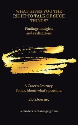 ¿Qué te da derecho a hablar de estas cosas? Descubrimientos, percepciones y realizaciones - What Gives You the Right to Talk of Such Things?: Findings, Insights and Realizations