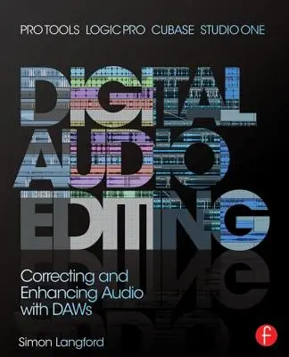 Edición digital de audio: Corrección y mejora del audio en Pro Tools, Logic Pro, Cubase y Studio One - Digital Audio Editing: Correcting and Enhancing Audio in Pro Tools, Logic Pro, Cubase, and Studio One