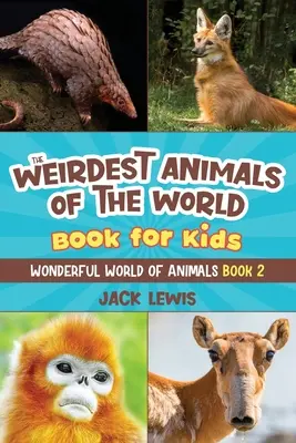 Libro para niños Los animales más raros del mundo: ¡Fotos sorprendentes y datos extraños sobre los animales más raros del planeta! - The Weirdest Animals of the World Book for Kids: Surprising photos and weird facts about the strangest animals on the planet!