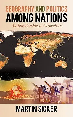 Geografía y política entre naciones: Introducción a la geopolítica - Geography and Politics Among Nations: An Introduction to Geopolitics