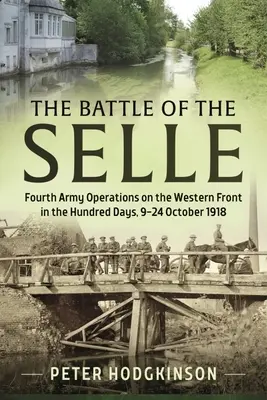 La Batalla de la Selle: Operaciones del Cuarto Ejército en el Frente Occidental en los Cien Días del 9 al 24 de octubre de 1918 - The Battle of the Selle: Fourth Army Operations on the Western Front in the Hundred Days 9-24 October 1918