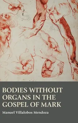 Cuerpos sin órganos en el Evangelio de Marcos - Bodies without Organs in the Gospel of Mark