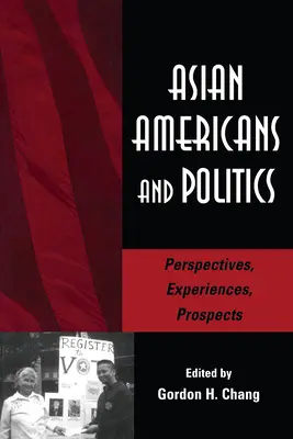 Asian Americans and Politics: Perspectivas, experiencias, perspectivas - Asian Americans and Politics: Perspectives, Experiences, Prospects