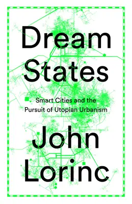 Estados de ensueño: Ciudades inteligentes, tecnología y la búsqueda de utopías urbanas - Dream States: Smart Cities, Technology, and the Pursuit of Urban Utopias