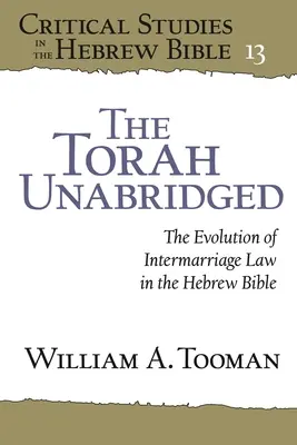 La Torá íntegra: La evolución del derecho matrimonial en la Biblia hebrea - The Torah Unabridged: The Evolution of Intermarriage Law in the Hebrew Bible
