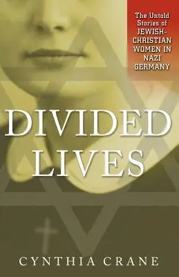 Vidas divididas: Historias no contadas de mujeres judeo-cristianas en la Alemania nazi - Divided Lives: The Untold Stories of Jewish-Christian Women in Nazi Germany