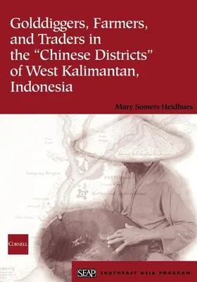 Golddiggers, Farmers, and Traders in the Chinese Districts of West Kalimantan, Indonesia (Buscadores de oro, agricultores y comerciantes en los distritos chinos de Kalimantan Occidental, Indonesia) - Golddiggers, Farmers, and Traders in the Chinese Districts of West Kalimantan, Indonesia