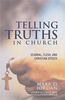 Decir verdades en la iglesia: Escándalo, carne y discurso cristiano - Telling Truths in Church: Scandal, Flesh, and Christian Speech