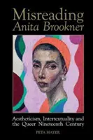 Una lectura errónea de Anita Brookner - Esteticismo, intertextualidad y el siglo XIX queer - Misreading Anita Brookner - Aestheticism, Intertextuality and the Queer Nineteenth Century