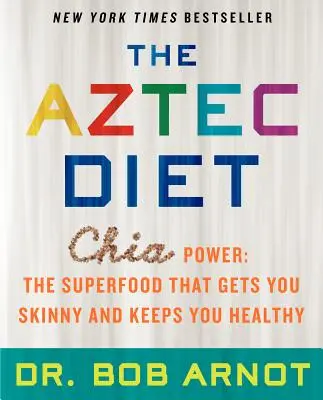 La Dieta Azteca: El poder de la chía: el superalimento que adelgaza y mantiene la salud - The Aztec Diet: Chia Power: The Superfood That Gets You Skinny and Keeps You Healthy