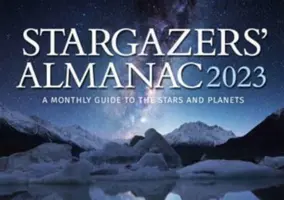 Almanaque de los Observadores de las Estrellas: Guía mensual de las estrellas y los planetas 2023: 2023 - Stargazers' Almanac: A Monthly Guide to the Stars and Planets 2023: 2023