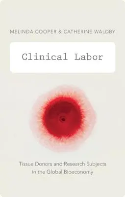 Trabajo Clínico: Donantes de tejidos y sujetos de investigación en la bioeconomía global - Clinical Labor: Tissue Donors and Research Subjects in the Global Bioeconomy