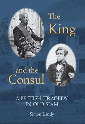 El rey y el cónsul: Una tragedia británica en el viejo Siam - The King and the Consul: A British Tragedy in Old Siam