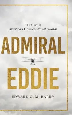 Almirante Eddie: La historia del mejor aviador naval de Estados Unidos - Admiral Eddie: The Story of America's Greatest Naval Aviator