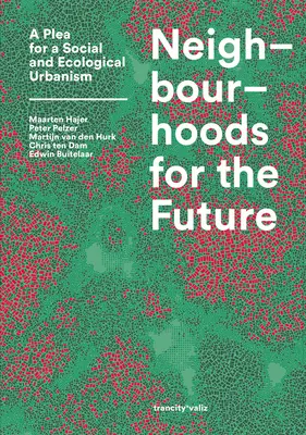 Barrios para el futuro: Un alegato en favor de un urbanismo social y ecológico - Neighbourhoods for the Future: A Plea for a Social and Ecological Urbanism