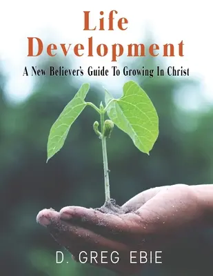 Desarrollo de la vida Guía del nuevo creyente para crecer en Cristo - Life Development A New Believers' Guide to Growing in Christ