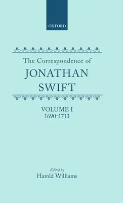 La Correspondencia de Jonathan Swift: Tomo 1: 1690-1713 - The Correspondence of Jonathan Swift: Vol. 1: 1690-1713