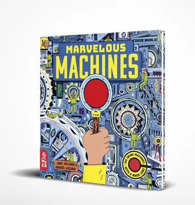 Máquinas maravillosas: Un libro de lentes mágicas - Marvelous Machines: A Magic Lens Book