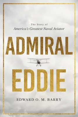 El Almirante Eddie: La historia del mejor aviador naval de Estados Unidos - Admiral Eddie: The Story of America's Greatest Naval Aviator