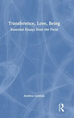 Transferencia, Amor, Ser: Essential Essays from the Field - Transference, Love, Being: Essential Essays from the Field