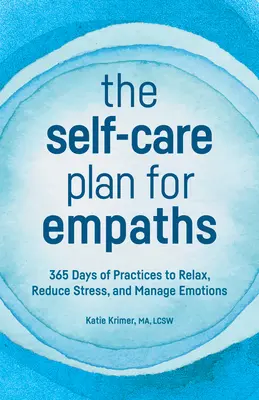 El plan de autocuidado para empáticos: 365 días de prácticas para relajarse, reducir el estrés y gestionar las emociones - The Self-Care Plan for Empaths: 365 Days of Practices to Relax, Reduce Stress, and Manage Emotions