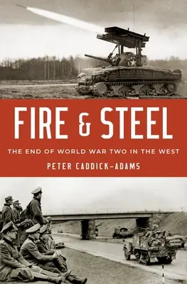 Fuego y acero: El final de la Segunda Guerra Mundial en Occidente - Fire and Steel: The End of World War Two in the West