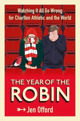 El año del petirrojo: cómo el Charlton Athletic y el mundo entero se equivocan - The Year of the Robin: Watching It All Go Wrong for Charlton Athletic and the World
