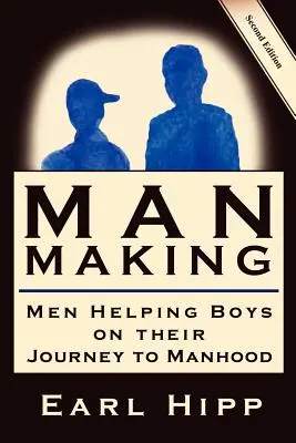 Man-Making - Men Helping Boys on Their Journey to Manhood (Los hombres ayudan a los chicos en su camino hacia la madurez) - Man-Making - Men Helping Boys on Their Journey to Manhood