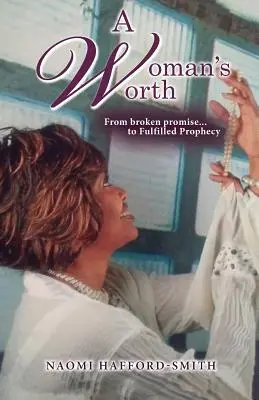 El valor de una mujer: De promesa rota... a profecía cumplida - A Woman's Worth: From broken promise... to Fulfilled Prophecy