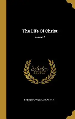 La vida de Cristo; Volumen 2 - The Life Of Christ; Volume 2