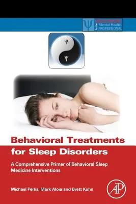 Tratamientos conductuales para los trastornos del sueño: Un manual completo de intervenciones de medicina conductual del sueño - Behavioral Treatments for Sleep Disorders: A Comprehensive Primer of Behavioral Sleep Medicine Interventions