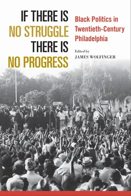 Si no hay lucha no hay progreso: La política negra en la Filadelfia del siglo XX - If There Is No Struggle There Is No Progress: Black Politics in Twentieth-Century Philadelphia