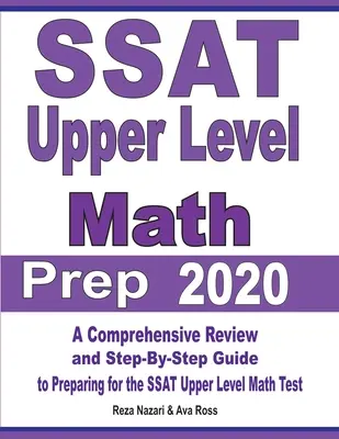Preparación de matemáticas para el nivel superior del SSAT 2020: Un repaso comprensivo y una guía paso a paso para prepararse para el examen de matemáticas de nivel superior SSAT - SSAT Upper Level Math Prep 2020: A Comprehensive Review and Step-By-Step Guide to Preparing for the SSAT Upper Level Math Test