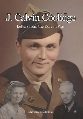 J. Calvin Coolidge Cartas desde la Guerra de Corea - J. Calvin Coolidge: Letters from the Korean War