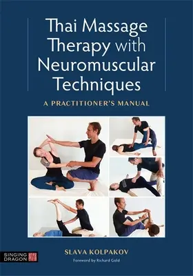 Masaje tailandés con técnicas neuromusculares: Manual del profesional - Thai Massage with Neuromuscular Techniques: A Practitioner's Manual