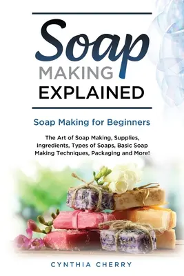 Explicación de la fabricación de jabón: Fabricación de jabón para principiantes - Soap Making Explained: Soap Making for Beginners