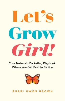 ¡Crezcamos, chica! Tu libro de estrategias de marketing en red donde te pagan por ser tú misma - Let's Grow, Girl!: Your Network Marketing Playbook Where You Get Paid to Be You