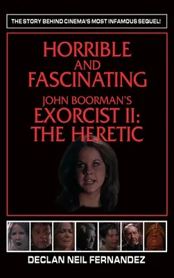 Horrible y fascinante - El exorcista II de John Boorman (tapa dura): El Hereje - Horrible and Fascinating - John Boorman's Exorcist II (hardback): The Heretic