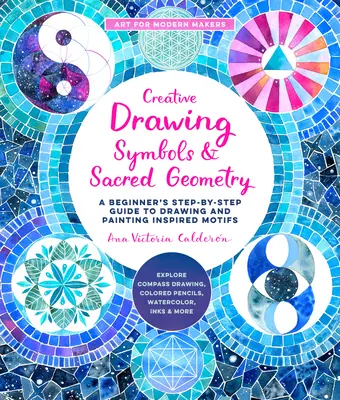 Dibujo Creativo: Símbolos y Geometría Sagrada: Guía paso a paso para principiantes para dibujar y pintar motivos inspirados - Explora el dibujo con brújula, el colo - Creative Drawing: Symbols and Sacred Geometry: A Beginner's Step-By-Step Guide to Drawing and Painting Inspired Motifs - Explore Compass Drawing, Colo