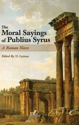 La moral de Publio Sirio: un esclavo romano - The Moral Sayings of Publius Syrus: A Roman Slave