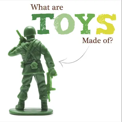 ¿De qué están hechos los juguetes? - What Are Toys Made Of?